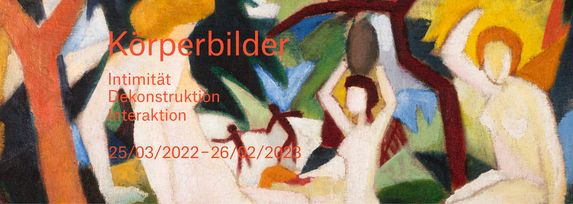 Das Banner der Ausstellung Körperbilder: Intimität – Dekonstruktion – Interaktion. Im Hintergrund ist das Gemälde Badende Frauen von August Macke, welches farbenfroh drei nackten Frauenkörper zeigt. In roter Schrift steht der Titel und der Ausstellungszeitraum: 25.3.2022 - 26.2.2023